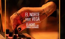 Eladio y Los Seres Queridos presentan “El norte”, con Vega